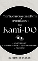 Kami-Do: The Transformative Path to Hair Healing: A Holistic Journey to Hair Wellness Through Japanese Tradition and Trichology B0FJFRQ1GF Book Cover