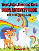 Trace, Color, Maze and More Mega Activity Book for Kids (ages 4-8): Hours of fun tracing and coloring cute and fun animals, learning motivational ... while encouraging and keeping them engaged! B08P6YWBT1 Book Cover