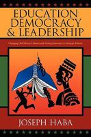 Education, Democracy & Leadership: Changing Old African Cultures and Timing Innovative & Strategic Policies 1432740628 Book Cover