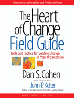 The Heart of Change Field Guide: Tools and Tactics for Leading Change in Your Organization 1591397758 Book Cover