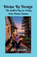 Divine By Design: The Golden Key To Living Your Divine Nature: Introduction Preview Edition B0HJ17D6R9 Book Cover