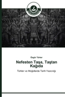 Nefesten Taşa, Taştan Kağıda: Türkler ve Moğollarda Tarih Yazıcılığı 3639670353 Book Cover