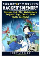 Digimon Story Cyber Sleuth Hackers Memory, Digimon List, DLC, Walkthrough, Trophies, Tips, Cheats, Game Guide Unofficial 0359207685 Book Cover