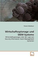 Wirtschaftsspionage und SIEM-Systeme: Wirtschaftsspionage unter der Lupe von Security Information Event Management Systemen 3639252136 Book Cover