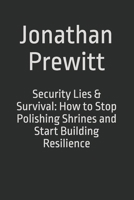 Security Lies & Survival: How to Stop Polishing Shrines and Start Building Resilience B0FV3G88FG Book Cover