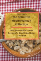 The Definitive Mediterranean Collection: Delicious Mediterranean Recipes To Stay Fit And Enjoy Your Diet null Book Cover