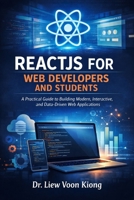 REACTJS FOR WEB DEVELOPERS AND STUDENTS: A Practical Guide to Building Modern, Interactive, and Data-Driven Web Applications B0GWZMH7RP Book Cover