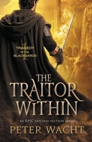 The Traitor Within: An Epic Fantasy Fiction Series (Tragedy of the Blackgards) 1950236730 Book Cover