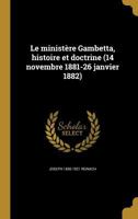 Le ministère Gambetta, histoire et doctrine (14 novembre 1881-26 janvier 1882) 1371206368 Book Cover