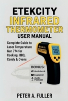 Etekcity Infrared Thermometer User Manual: Complete Guide to Laser Temperature Gun 774 for Cooking, BBQ, Candy & Ovens B0FR4KZQNN Book Cover