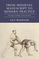 From Medieval Manuscript to Modern Practice: The Dagger Techniques of Fiore dei Liberi 1918229015 Book Cover