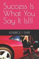 Success Is What You Say It Is!!! B0BT6XHNXB Book Cover