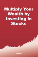 Multiply Your Wealth by Investing in Stocks: The ideal book for stock market beginners (Dummies) B0DPJWBGPK Book Cover