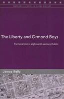 The Liberty And Ormond Boys: Factional Riots in Eighteenth-century Dublin (Maynooth Studies in Local History) 1851828974 Book Cover