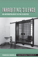 Inhabiting Silence: An Anthropologist in the Cloister (European Anthropology in Translation) 1836951221 Book Cover