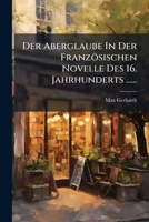 Der Aberglaube In Der Franzosischen Novelle Des 16 Jahrhunderts (1906) 1247450449 Book Cover