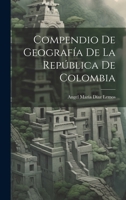 Compendio De Geografía De La República De Colombia 1021490717 Book Cover