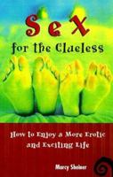 Sex For The Clueless: How to Enjoy a More Erotic and Exciting Life 0806521635 Book Cover