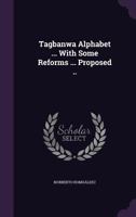 Tagbanwa alphabet ... with some reforms ... proposed .. 1021313718 Book Cover