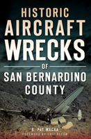 Historic Aircraft Wrecks of San Bernardino County 1626190127 Book Cover