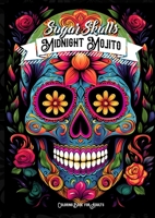 Midnight Mojito Sugar Skulls Coloring Book for Adults: Sugar Skulls Coloring Book Day of the Dead Coloring Book for Adults Catrinas Coloring Book Halloween 3758411327 Book Cover