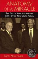 Anatomy of a Miracle: The End of Apartheid and the Birth of the New South Africa