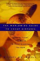 The Worldwide Guide to Cheap Airfares: How to Travel the World Without Breaking the Bank 0963351214 Book Cover