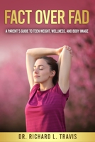 Fact Over Fad: A Parent's Guide to Teen Weight, Wellness, and Body Image B0FD7RLLJJ Book Cover