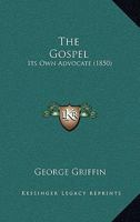 The Gospel: Its Own Advocate 116554590X Book Cover