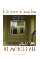 In the Home of the Famous Dead: Collected Poems 1557289115 Book Cover