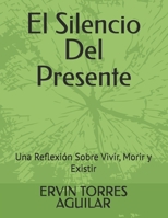 El Silencio Del Presente: Una Reflexión Sobre Vivir, Morir y Existir (Novellas) (Spanish Edition) B0FP9FRDFP Book Cover