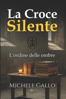 L'ordine delle ombre: La croce silente (Italian Edition) B0GDXY347V Book Cover