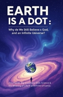 Earth Is a Dot: Why Do We Still Believe in God? B0FLF9ZQTZ Book Cover