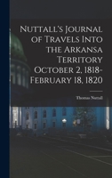 Nuttall's Journal of Travels Into the Arkansa Territory October 2, 1818-February 18, 1820 1016070632 Book Cover
