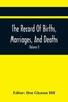 The Record Of Births, Marriages, And Deaths; And Intentions Of Marriage, In The Town Of Dedham (Volume I) 1635-1845; With An Appendix Containing ... From Other Towns, Under The Statute Of 1857. 935441432X Book Cover