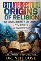 Extraterrestrial Origins of Religion: Were Sacred Texts Inspired by Alien Encounters? VOLUME II B0H37X4BLD Book Cover
