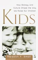 Kids: How Biology and Culture Shape the Way We Raise Young Children 0385496281 Book Cover