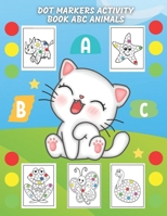 Dot Markers Activity Book ABC Animals: Dot and Learn ABC Animals Activity by coloring and Choose the Appropriate Letters for the Animals name - Colori B0917P53MM Book Cover