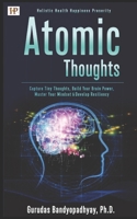 Atomic Thoughts: Capture Tiny Thoughts, Build Your Brain Power, Master Your Mindset, Follow Self-Care Codes & Develop Psychological Capital; (Live Well with Simple 4 Steps) B08R7GYVYP Book Cover