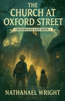 The Church at Oxford Street (Crossroads Kids) B0FRJBV4FD Book Cover