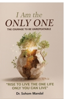 I Am the Only One: The Courage to Be Unrepeatable B0FZCLZJKP Book Cover