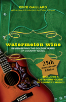 Watermelon Wine: Remembering the Golden Years of Country Music 0312856970 Book Cover
