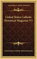 United States Catholic Historical Magazine V1 1163248649 Book Cover