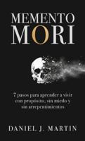 Memento Mori: 7 pasos para aprender a vivir con propósito, sin miedo y sin arrepentimientos 9916787980 Book Cover
