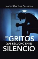 Los gritos que escucho en el silencio (Spanish Edition) 8491124721 Book Cover
