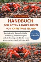 HANDBUCH DER ROTEN LANDKRABBEN VON CHRISTMAS ISLAND: Entdecken Sie die unglaubliche Wanderung, den Lebenszyklus und die Schutzgeschichte der bemerkenswertesten Landkrabbe der Welt (German Edition) B0GGKFTN49 Book Cover