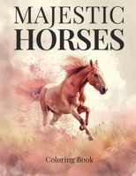 Majestic Horses Coloring Book B0CT3VDWYK Book Cover