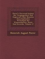 Pierer's Universal-lexikon Der Vergangenheit Und Gegenwart Oder Neuestes Encyclop�disches W�rterbuch Der Wissenschaften, K�nste Und Gewerbe, Volume 17 1288128401 Book Cover