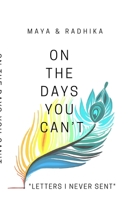 On The Days You Can't: "Letters I Never Sent" B0FNNGYBBV Book Cover