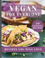 VEGAN For Everyone: A Vegan Cookbook with 50 Quick & Easy Recipes That You'll Love 1802664661 Book Cover